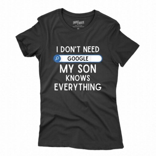 I Don’t Need My Son Knows Every Thing T-shirt