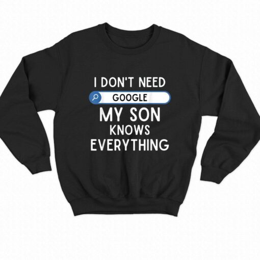 I Don’t Need My Son Knows Every Thing T-shirt