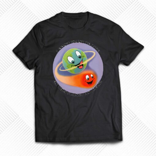 I Don’t Want To Live On This Planet Anymore T-shirt