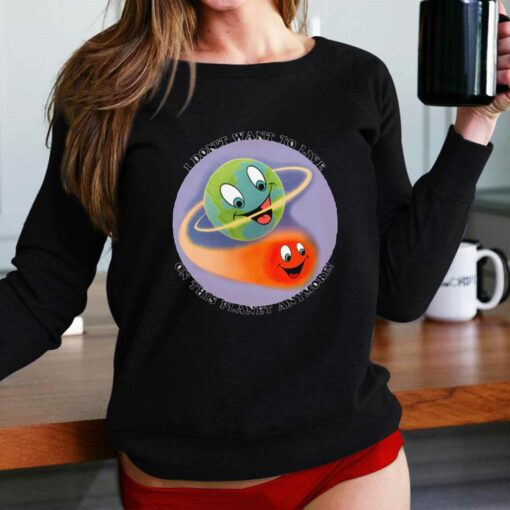 I Don’t Want To Live On This Planet Anymore T-shirt