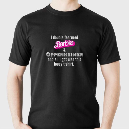 I Double Fearured Barbie Oppenheimer And All I Got Was This Lousy Shirt