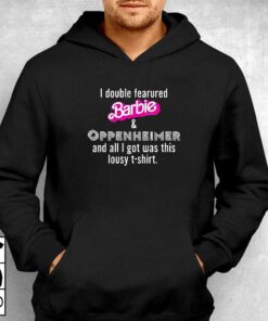 I Double Fearured Barbie Oppenheimer And All I Got Was This Lousy Shirt 2 I Double Fearured Barbie Oppenheimer And All I Got Was This Lousy Shirt 3
