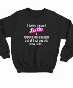 I Double Fearured Barbie Oppenheimer And All I Got Was This Lousy Shirt 3 I Double Fearured Barbie Oppenheimer And All I Got Was This Lousy Shirt 4