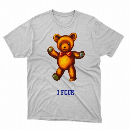 I Fcuk Teddy Bear Shirt