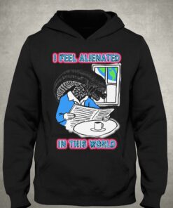 I Feel Alienated In This World T shirt 3