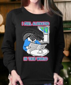 I Feel Alienated In This World T shirt 4
