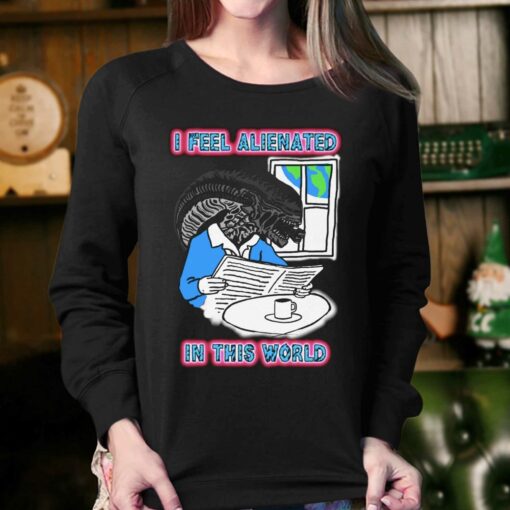 I Feel Alienated In This World T-shirt