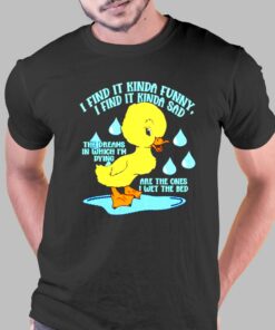 I Find It Kinda Funny I Find It Kinda Sad Ducko T-shirt I Find It Kinda Funny I Find It Kinda Sad Ducko T-shirt