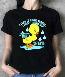 I Find It Kinda Funny I Find It Kinda Sad Ducko T-shirt I Find It Kinda Funny I Find It Kinda Sad Ducko T-shirt