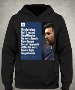 I Firmly Believe That If You Put Lionel Messi On The Worst Team In Major League Shirt 2 I Firmly Believe That If You Put Lionel Messi On The Worst Team In Major League Shirt 3