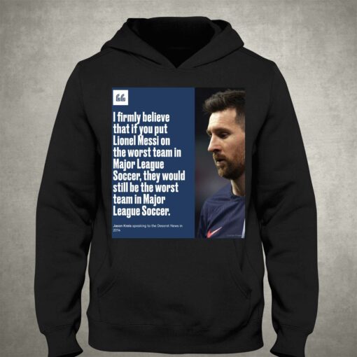 I Firmly Believe That If You Put Lionel Messi On The Worst Team In Major League Shirt