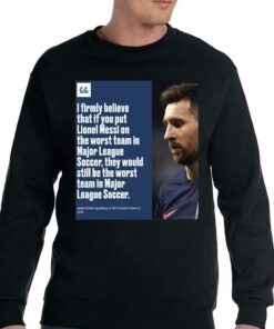 I Firmly Believe That If You Put Lionel Messi On The Worst Team In Major League Shirt 3 I Firmly Believe That If You Put Lionel Messi On The Worst Team In Major League Shirt 4