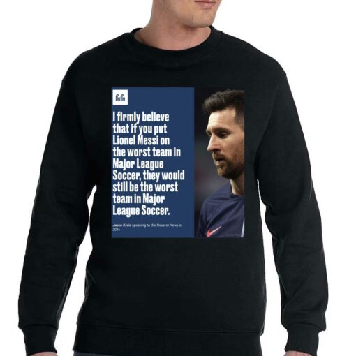 I Firmly Believe That If You Put Lionel Messi On The Worst Team In Major League Shirt