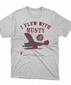 I Flew With Rusty T-shirt