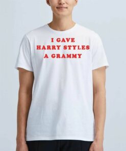 I Gave Harry Styles A Grammy T-shirt I Gave Harry Styles A Grammy T-shirt