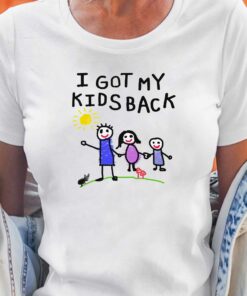 I Got My Kids Back Shirt That Go Hard T-shirt