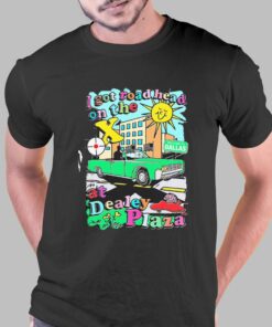 I Got Road Head On The X At Dealey Plaza Shirt I Got Road Head On The X At Dealey Plaza Shirt