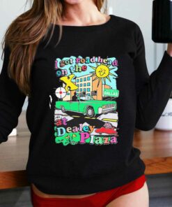 I Got Road Head On The X At Dealey Plaza Shirt I Got Road Head On The X At Dealey Plaza Shirt