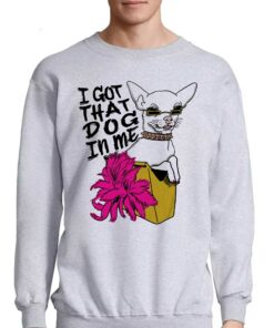 I Got That Dog In Me Chihuahua Shirt 4