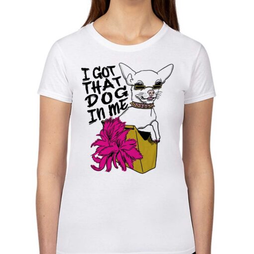 I Got That Dog In Me Shirtthatgohard T-shirt