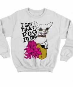 I Got That Dog In Me Shirtthatgohard T-shirt 3 I Got That Dog In Me Shirtthatgohard T shirt 4
