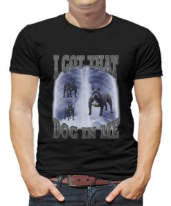 I Got That Dog In Me T Shirt I Got That Dog In Me T Shirt