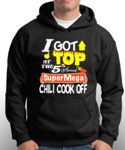 I Got Top At The 5th Annual Super Mega Chili Cook Off T shirt 3