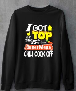I Got Top At The 5th Annual Super Mega Chili Cook Off T shirt 4