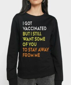 I Got Vaccinated But I Still Want Some Of You To Stay Away From Mr T-shirt 3 I Got Vaccinated But I Still Want Some Of You To Stay Away From Mr T shirt 4