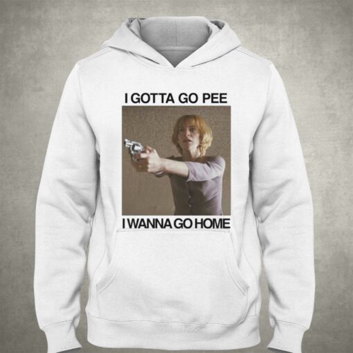 I Gotta Go Pee I Wanna Go Home T-shirt