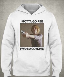 I Gotta Go Pee I Wanna Go Home T-shirt 5 I Gotta Go Pee I Wanna Go Home T shirt 6