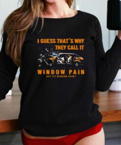 I Guess That’s Why They Call It Window Pain Shirt I Guess That’s Why They Call It Window Pain Shirt