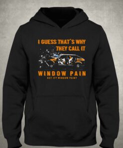 I Guess That's Why They Call It Window Pain Shirt 2 I Guess Thats Why They Call It Window Pain Shirt 3