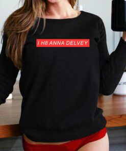 I H8 Anna Delvey Hoodie T-shirt I H8 Anna Delvey Hoodie T-shirt
