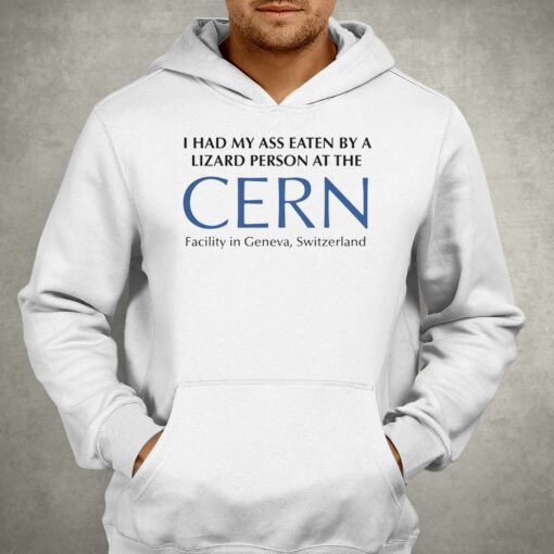 I Had My Ass Eaten By A Lizard Person At The Cern Shirt