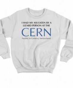 I Had My Ass Eaten By A Lizard Person At The Cern Shirt 3 I Had My Ass Eaten By A Lizard Person At The Cern Shirt 4