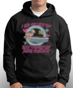 I Had Sex With The Room Temperature Super Conductor Shirt 2 I Had Sex With The Room Temperature Super Conductor Shirt 3