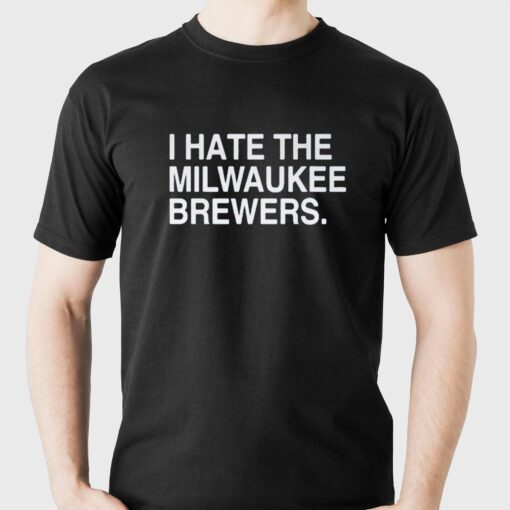 I Hate Milwaukee Brewers Shirt