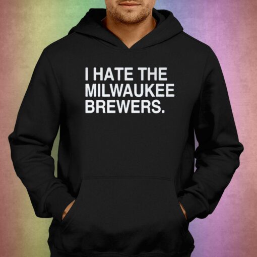 I Hate Milwaukee Brewers Shirt