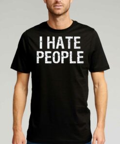 I Hate People T-shirt I Hate People T-shirt