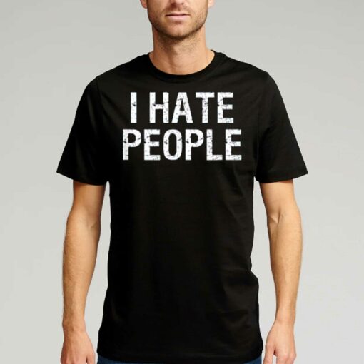 I Hate People T-shirt