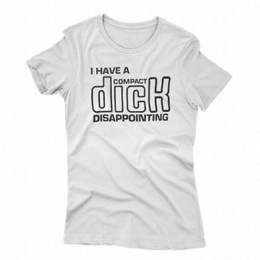 I Have A Compact Dick T-shirt