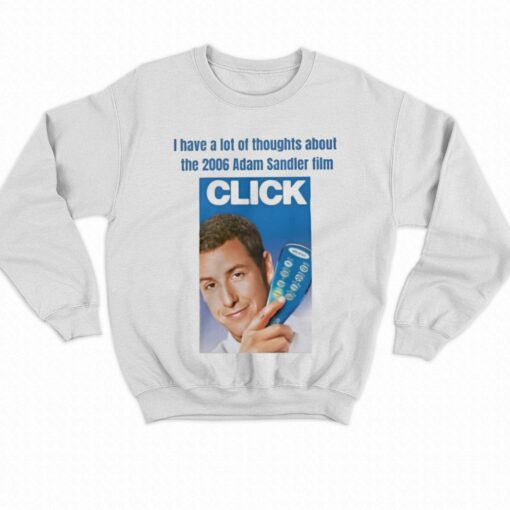 I Have A Lot Of Thoughts About The 2006 Adam Sandler Film Click T-shirt