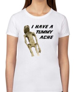 I Have A Tummy Ache Shirt I Have A Tummy Ache Shirt