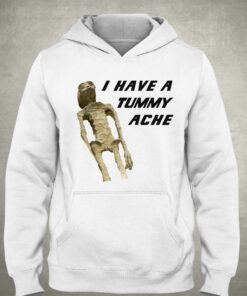 I Have A Tummy Ache Shirt 3