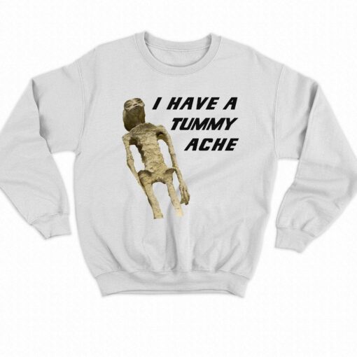 I Have A Tummy Ache Shirt