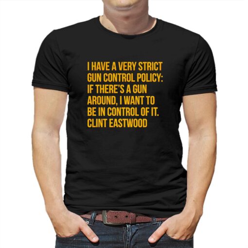 I Have A Very Strict Gun Control Policy Shirt