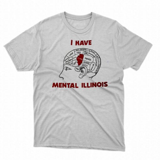 I Have Mental Illinois Shirt That Go Hard T-shirt