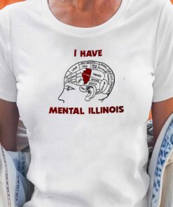 I Have Mental Illinois Shirt That Go Hard T-shirt I Have Mental Illinois Shirt That Go Hard T-shirt