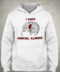 I Have Mental Illinois Shirt That Go Hard T-shirt 2 I Have Mental Illinois Shirt That Go Hard T shirt 3